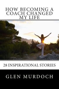 How Becoming A Coach Changed My Life by Glen Murdoch – book cover