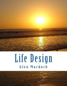 Life Design: Essentials for Designing Your Ideal Life by Glen Murdoch – book cover